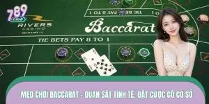 Mẹo Chơi Baccarat – Quan Sát Tinh Tế, Đặt Cược Có Cơ Sở