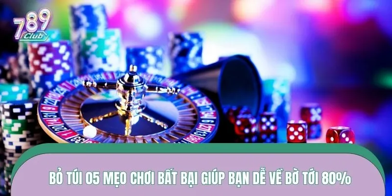Bỏ túi 05 mẹo chơi bất bại giúp bạn dễ về bờ tới 80%